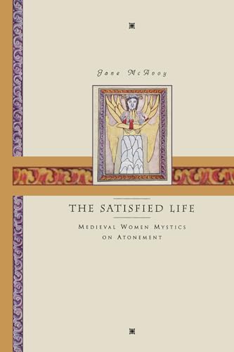 Stock image for The Satisfied Life: Medieval Women Mystics on Atonement for sale by SecondSale
