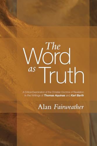 Beispielbild fr The Word As Truth: A Critical Examination of the Christian Doctrine of Revelation in the Writings of Thomas Aquinas and Karl Barth zum Verkauf von Windows Booksellers