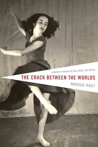 The Crack Between the Worlds: A Dancer's Memoir of Loss, Faith, and Family