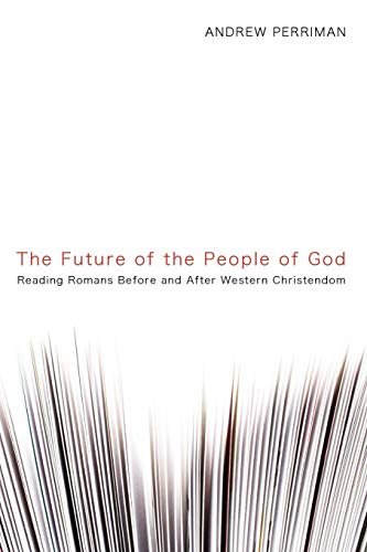 Beispielbild fr The Future of the People of God: Reading Romans Before and After Western Christendom zum Verkauf von Windows Booksellers