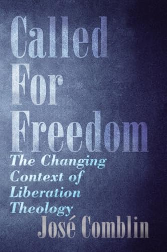 Beispielbild fr Called for Freedom: The Changing Context of Liberation Theology zum Verkauf von Windows Booksellers