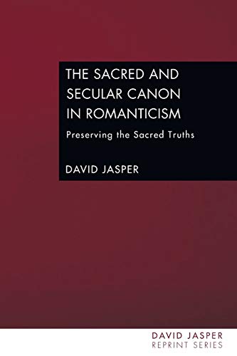 Beispielbild fr The Sacred and Secular Canon in Romanticism: Preserving the Sacred Truths zum Verkauf von Windows Booksellers