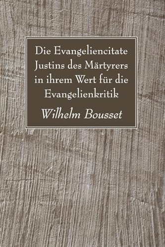 9781606088456: Die Evangeliencitate Justins des Mrtyrers in ihrem Wert fr die Evangelienkritik