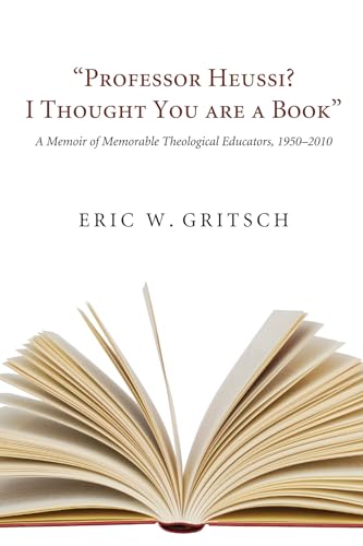 Beispielbild fr Professor Heussi? I Thought You Were a Book": A Memoir of Memorable Theological Educators, 1950-2009 zum Verkauf von Windows Booksellers