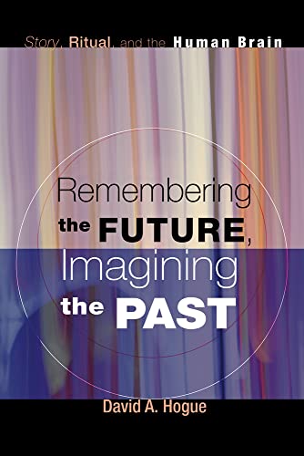 Beispielbild fr Remembering the Future, Imagining the Past: Story, Ritual, and the Human Brain zum Verkauf von Windows Booksellers