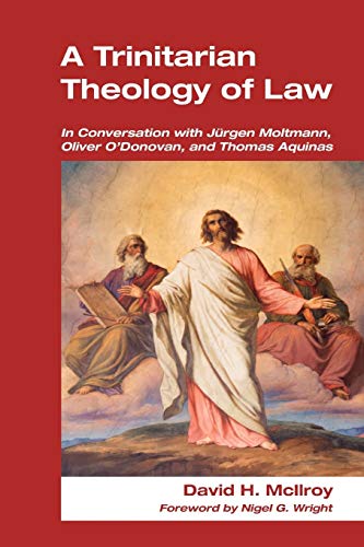9781606088777: A Trinitarian Theology of Law: In Conversation with Jurgen Moltmann, Oliver O'Donovan and Thomas Aquinas