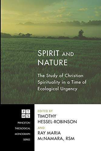 9781606088845: Spirit and Nature: The Study of Christian Spirituality in a Time of Ecological Urgency (Princeton Theological Monograph Series): 163