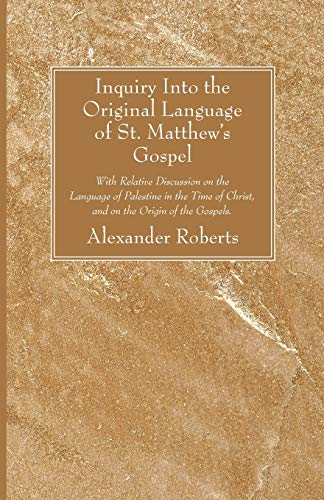 9781606089200: Inquiry Into the Original Language of St. Matthew's Gospel: With Relative Discussion on the Language of Palestine in the Time of Christ, and on the Origin of the Gospels.