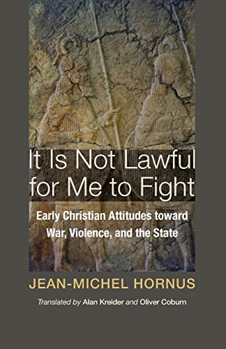 9781606089347: It Is Not Lawful for Me to Fight: Early Christian Attitudes toward War, Violence, and the State