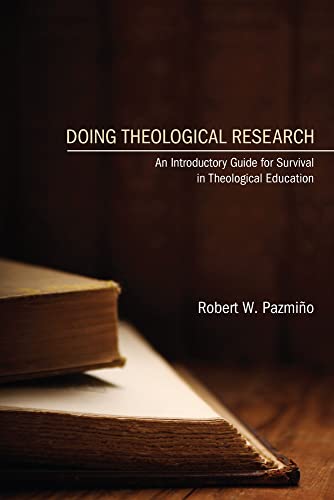 Doing Theological Research: An Introductory Guide for Survival in Theological Education (9781606089392) by PazmiÃ±o, Robert W.