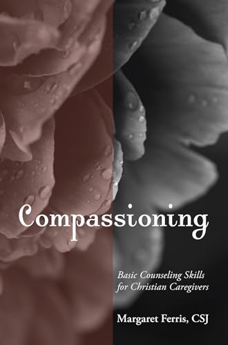 Imagen de archivo de Compassioning: Basic Counseling Skills for Christian Care-Givers a la venta por Russell Books