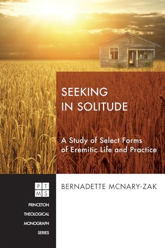 Stock image for Seeking in Solitude: A Study of Select Forms of Eremitic Life and Practice (Princeton Theological Monograph) for sale by Best and Fastest Books