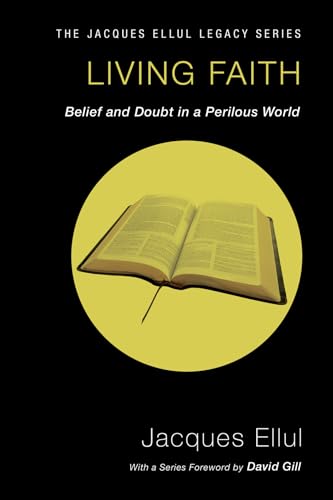 Beispielbild fr Living Faith: Belief and Doubt in a Perilous World (Jacques Ellul Legacy Series) zum Verkauf von Lakeside Books