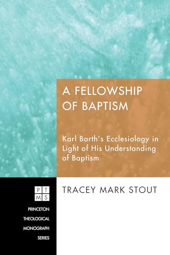 Beispielbild fr A Fellowship of Baptism: Karl Barth's Ecclesiology in Light of His Understanding of Baptism zum Verkauf von Chiron Media