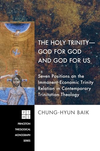 9781606089989: The Holy Trinity--God for God and God for Us: Seven Positions on the Immanent-Economic Trinity Relation in Contemporary Trinitarian Theology: 145 (Princeton Theological Monograph Series)