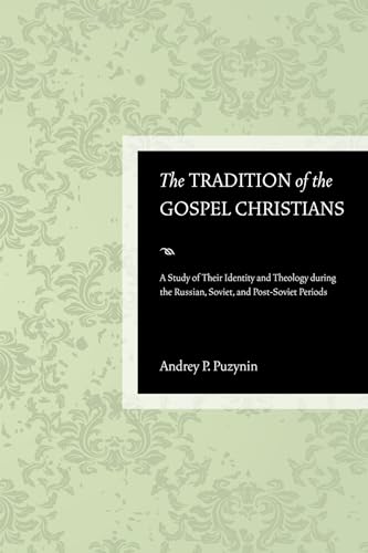 Beispielbild fr The Tradition of the Gospel Christians: A Study of Their Identity and Theology During the Russian, Soviet, and Post-Soviet Periods zum Verkauf von Windows Booksellers