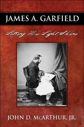 9781606107287: James A. Garfield: Letting His Light Shine