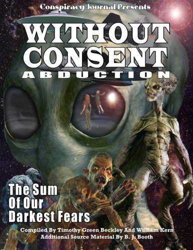 Without Consent Abduction: The Sum of Our Darkest Fears (9781606110232) by William Kern; Timothy G Beckley; B.J. Booth