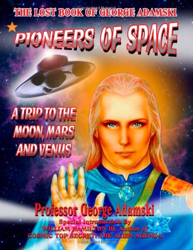 Imagen de archivo de Pioneers of Space - The Long Lost Book of George Adamski: A Trip To Moon, Mars and Venus a la venta por Revaluation Books