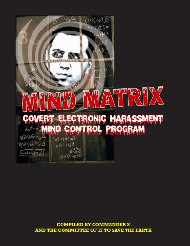 Mind Matrix: Covert Electronic Harassment Mind Control Program (9781606110485) by Commander X; Committee Of 12