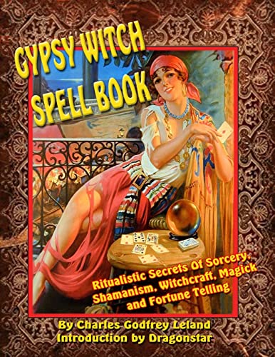 Gypsy Witch Spell Book: Ritualistic Secrets Of Sorcery, Shamanism, Witchcraft, Magic and Fortune Telling (9781606110621) by Lealand, Charles; Dragonstar