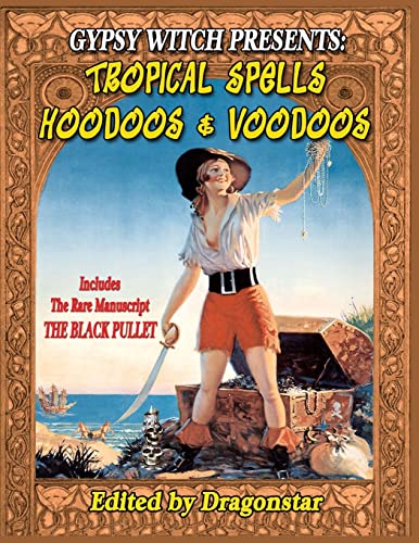 Gypsy Witch Presents: Tropical Spells Hoodoos and Voodoos: Includes The Rare Manuscript The Black Pullet (9781606110751) by Dragonstar; Beckley, Timothy Green; Swartz, Tim R.