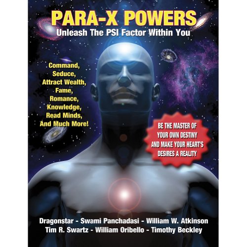 Para-X Powers: Unleash The PSI Within You (9781606110904) by Dragonstar; Panchadasi, S; Atkinson, W W; Oribello, William Alexander; Swartz, Tim; Beckley, Timothy