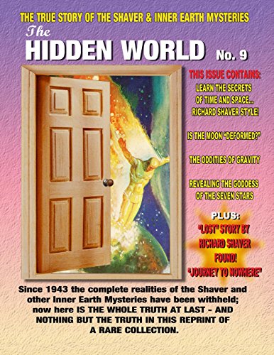 The Hidden World Number 9: The True Story Of The Shaver & Inner Earth Mysteries (9781606110935) by Shaver, Richard S.; Palmer, Ray; Beckley, Timothy Green