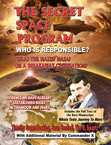 9781606111093: The Secret Space Program Who Is Responsible? Tesla? The Nazis? NASA? Or A Break Civilization?: Evidence We Have Already Established Bases On The Moon And Mars! [Idioma Ingls]