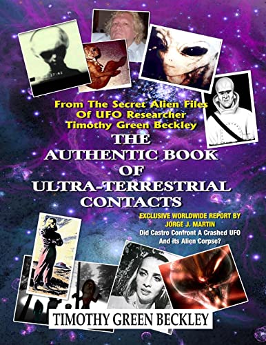 Stock image for The Authentic Book Of Ultra-Terrestrial Contacts: From The Secret Alien Files of UFO Researcher Timothy Green Beckley for sale by Save With Sam