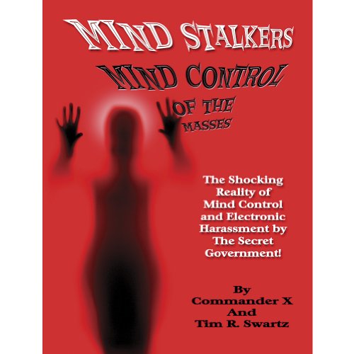 Mind Stalkers: Mind Control Of The Masses (9781606111307) by X, Commander; Swartz, Tim R.
