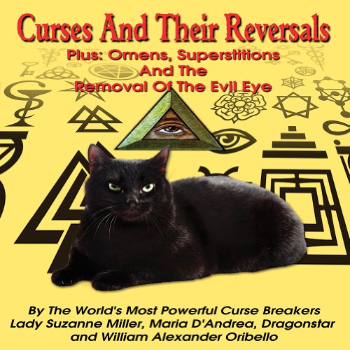 Curses And Their Reversals: Plus: Omens, Superstitions And The Removal Of The Evil Eye (9781606111406) by Miller, Lady Suzanne; Andrea, Maria D'; Dragonstar; Oribello, William Alexander