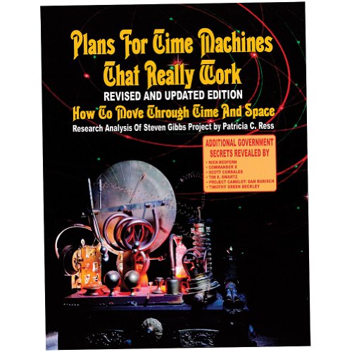 Imagen de archivo de Plans For Time Travel Machines That Really Work - Revised And Updated Edition: How To Move Through Time And Space a la venta por Books Unplugged