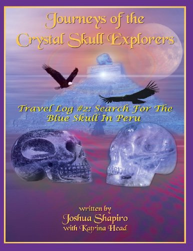 Journeys of the Crystal Skull Explorers: Travel Log # 2: Search for the Blue Skull in Peru (9781606111468) by Shapiro, Joshua