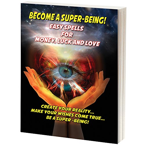 BECOME A SUPER BEING: Easy Spells For Money, Luck & Love (O)