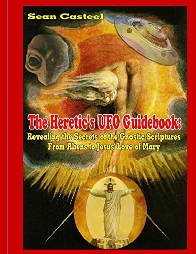 9781606111833: The Heretic's UFO Guidebook: Revealing the Secrets of the Gnostic Scriptures From Aliens to Jesus' Love of Mary