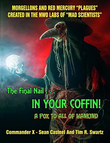 Immagine dell'editore per The Final Nail In Your Coffin! - A Pox To All Of Mankind: Morgellons And Red Mercury "Plagues" Created In NWO Labs Of "Mad Scientists" venduto da Lucky's Textbooks