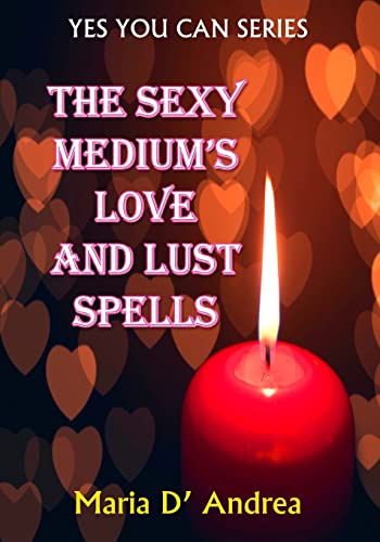 9781606112199: The Sexy Medium's Love and Lust Spells: Volume 2 (YES YOU CAN SERIES)