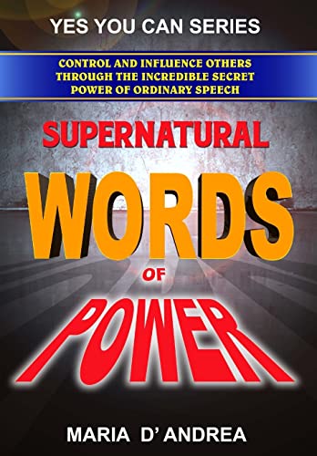 Beispielbild fr Supernatural Words of Power: Control and Influence Others Through the Incredible Secret Power of Ordinary Speech (Yes You Can) (Volume 4) zum Verkauf von SecondSale