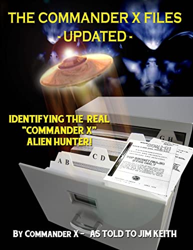 Stock image for The Commander X Files - Updated: Identifying The Real Commander X - Alien Hunter for sale by ThriftBooks-Atlanta