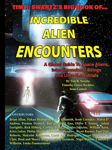 Stock image for Tim R. Swartz's Big Book of Incredible Alien Encounters: A Global Guide to Space Aliens, Interdimensional Beings And Ultra-Terrestrials for sale by GF Books, Inc.