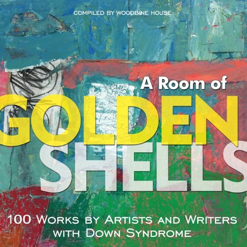 Stock image for ROOM OF GOLDEN SHELLS: 100 Works by Artists & Writers with Down Syndrome for sale by WorldofBooks