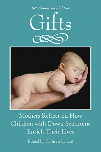 

Gifts: Mothers Reflect on How Children with Down Syndrome Enrich Their Lives (10th Anniversary Edition)