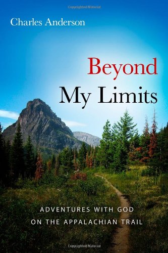Beispielbild fr Beyond My Limits : Adventures with God on the Appalachian Trail zum Verkauf von Better World Books