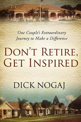 Don't Retire, Get Inspired: One Couple's Extraordinary Journey to Make a Difference