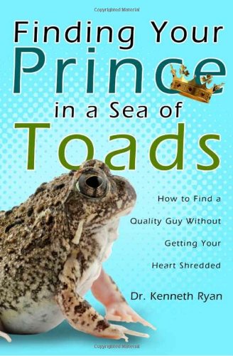 9781606150955: Finding Your Prince in a Sea of Toads: How to Find a Quality Guy Without Getting Your Heart Shredded