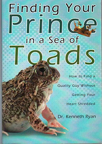 9781606150955: Finding Your Prince in a Sea of Toads: How to Find a Quality Guy Without Getting Your Heart Shredded