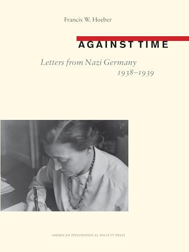 Stock image for Against Time: Letters from Nazi Germany 1938-1939 Transactions, American Philosophical Society (Vol. 105, Part 1) for sale by ThriftBooks-Dallas