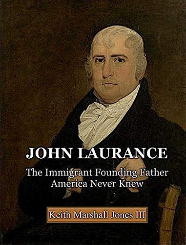 Imagen de archivo de John Laurance: The Immigrant Founding Father America Never Knew a la venta por Housing Works Online Bookstore