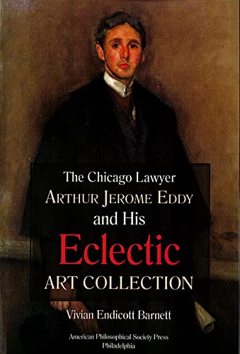 Beispielbild fr Chicago Lawyer Arthur Jerome Eddy and His Eclectic Art Collection: Transactions, American Philosophical Society (Vol. 111, Part 2) (Transactions of the American Philosophical Society) zum Verkauf von GF Books, Inc.